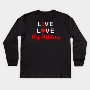 Live Love Fly Fishing Kids Long Sleeve T-Shirt